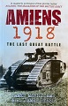 Amiens 1918 - The Last Great Battle