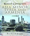 Asia Minor, Syria and Armenia - Roman Conquests. 