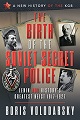 Birth of the Soviet Secret Police, The