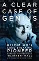 A Clear Case of Genius - Room 40's Code-Breaking Pioneer