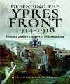 Defending the Ypres Front 1914-1918.