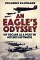 An Eagle's Odyssey - My Decade as a Pilot in Hitler's Luftwaffe