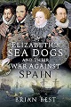Elizabeth's Sea Dogs and their War Against Spain