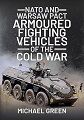 NATO and Warsaw Pact Armoured Fighting Vehicles of the Cold War 