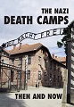 Nazi Death Camps, The - Then and Now