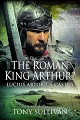 Roman King Arthur?, The - Lucius Artorius Castus