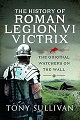 Roman Legion VI Victrix, The History of 
