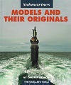 Submarines - Models and their Originals.