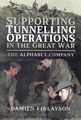 Supporting Tunnelling Operations in the Great War. 