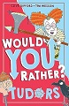 Would You Rather? Tudors