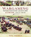 Wargaming Nineteenth Century Europe 1815-1878.