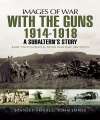 With The Guns 1914-1918 A Subaltern's Story (IOW). 