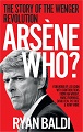 Ars�ne Who?: The Story of the Wenger Revolution