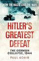 Hitler's Greatest Defeat: The German Collapse, 1944