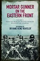 Mortar Gunner on Eastern Front - Vol 1