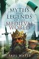 Myths and Legends of the Medieval World