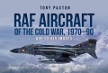 RAF Aircraft of the Cold War: 1970-1990